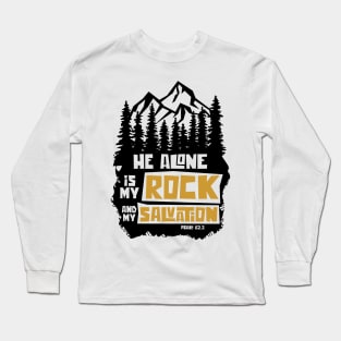 He alone is my rock and my salvation Long Sleeve T-Shirt